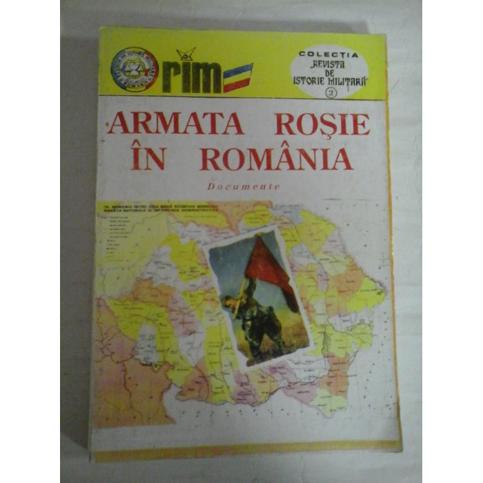   ARMATA  ROSIE  IN  ROMANIA  Documente  vol.I  -  Colectia Revista de Istorie Militara 